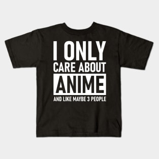 I Only Care About Anime And Like Maybe 3 People Kids T-Shirt